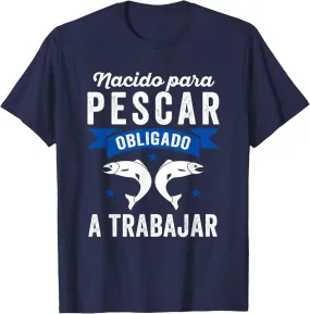 Nacido Para Pescar Regalo Original Pescador Hombre y Mujer Camiseta